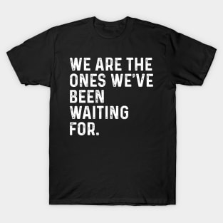 Hopi Elders Quote Hopi We Are The Ones We've Been Waiting For T-Shirt